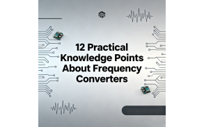 12 Practical Knowledge Points about Frequency Converters