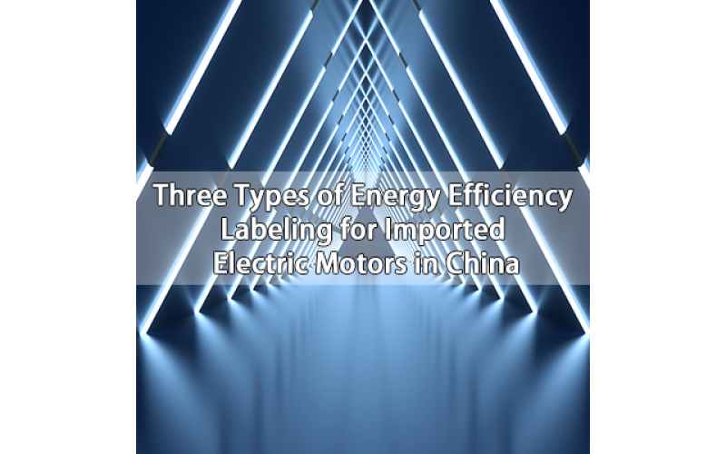 Three Types of Energy Efficiency Labeling for Imported Electric Motors in China